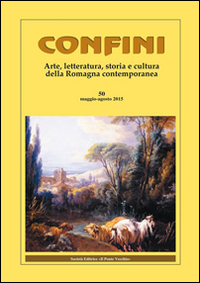 Confini. Arte, letteratura, storia e cultura della Romagna antica e contemporanea. Vol. 50