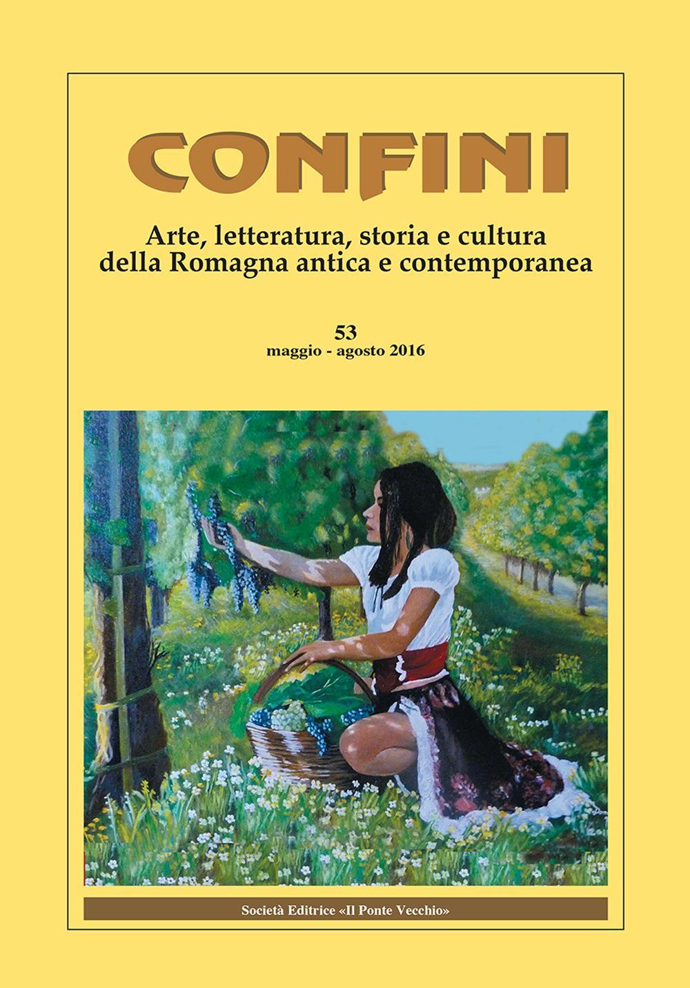 Confini. Arte, letteratura, storia e cultura della Romagna antica e contemporanea. Vol. 53