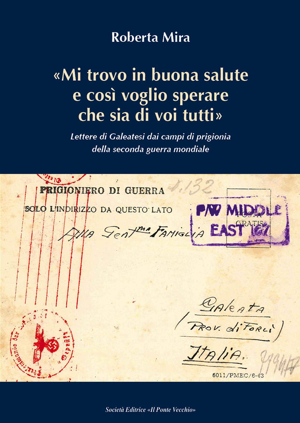 «Mi trovo in buona salute e così voglio sperare che sia di tutti voi». Lettere di Galeatesi dai campi di prigionia della seconda guerra mondiale