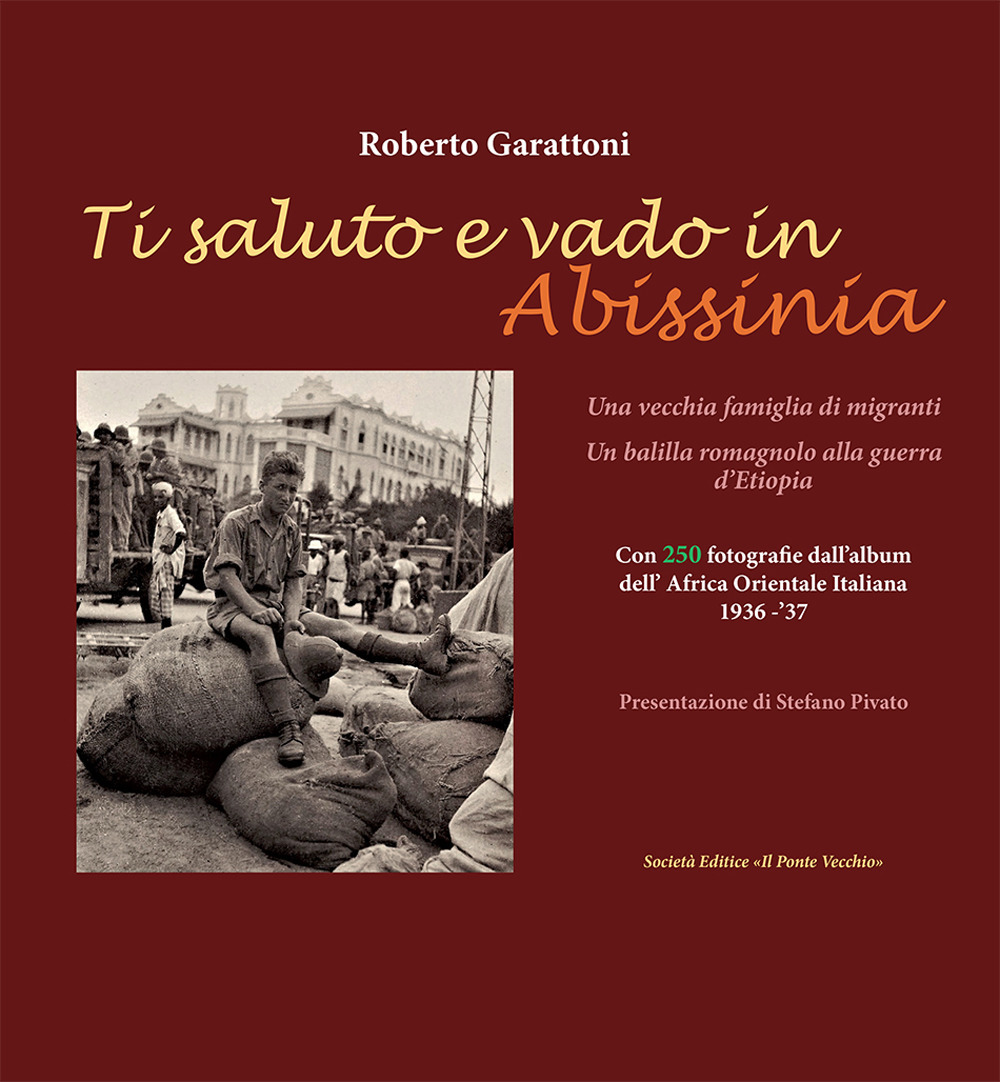 Ti saluto e vado in Abissinia. Una vecchia famiglia di migranti. Un balilla romagnolo alla guerra d'Etiopia