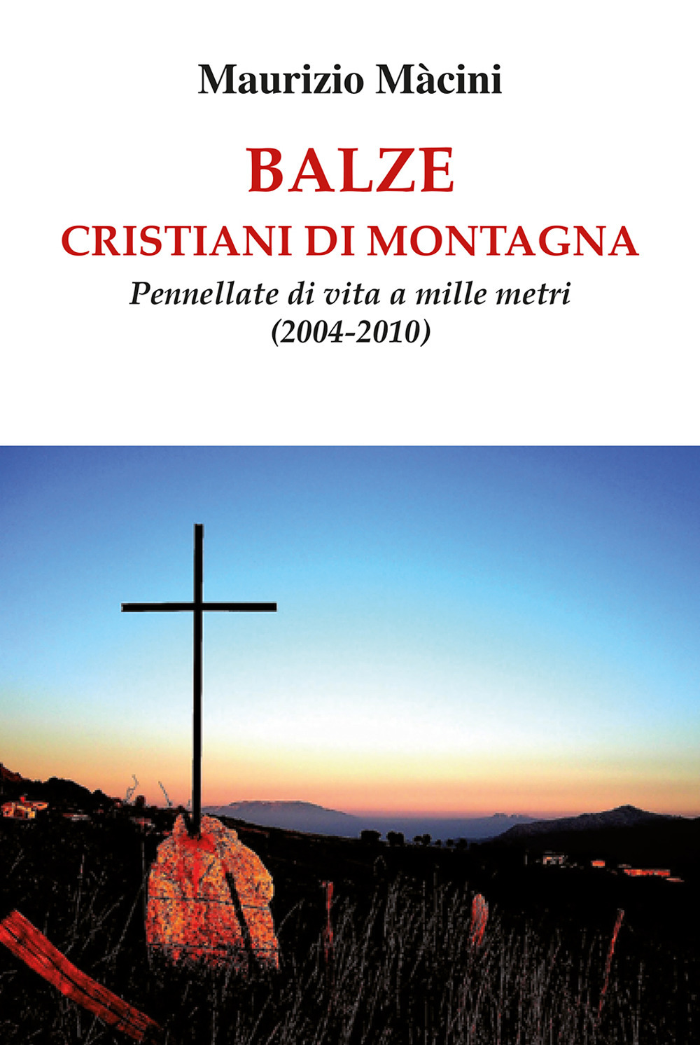 Balze. Cristiani di montagna. Pennellate di vita a mille metri (2004-2010)