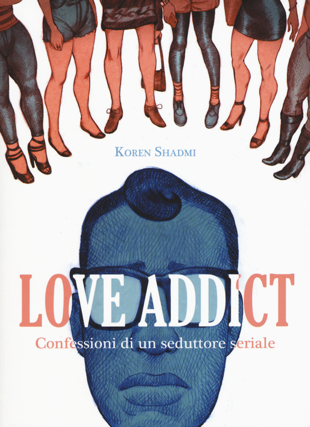 Love addict. Confessioni di un seduttore seriale