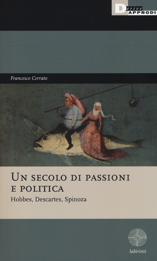 Un secolo di passioni e politica. Hobbes, Descartes, Spinoza