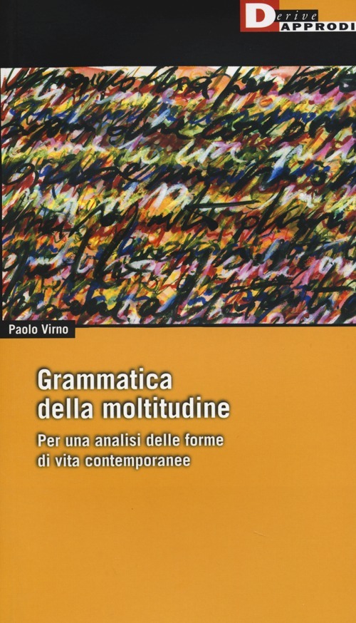 Grammatica della moltitudine. Per una analisi delle forme di vita contemporanee
