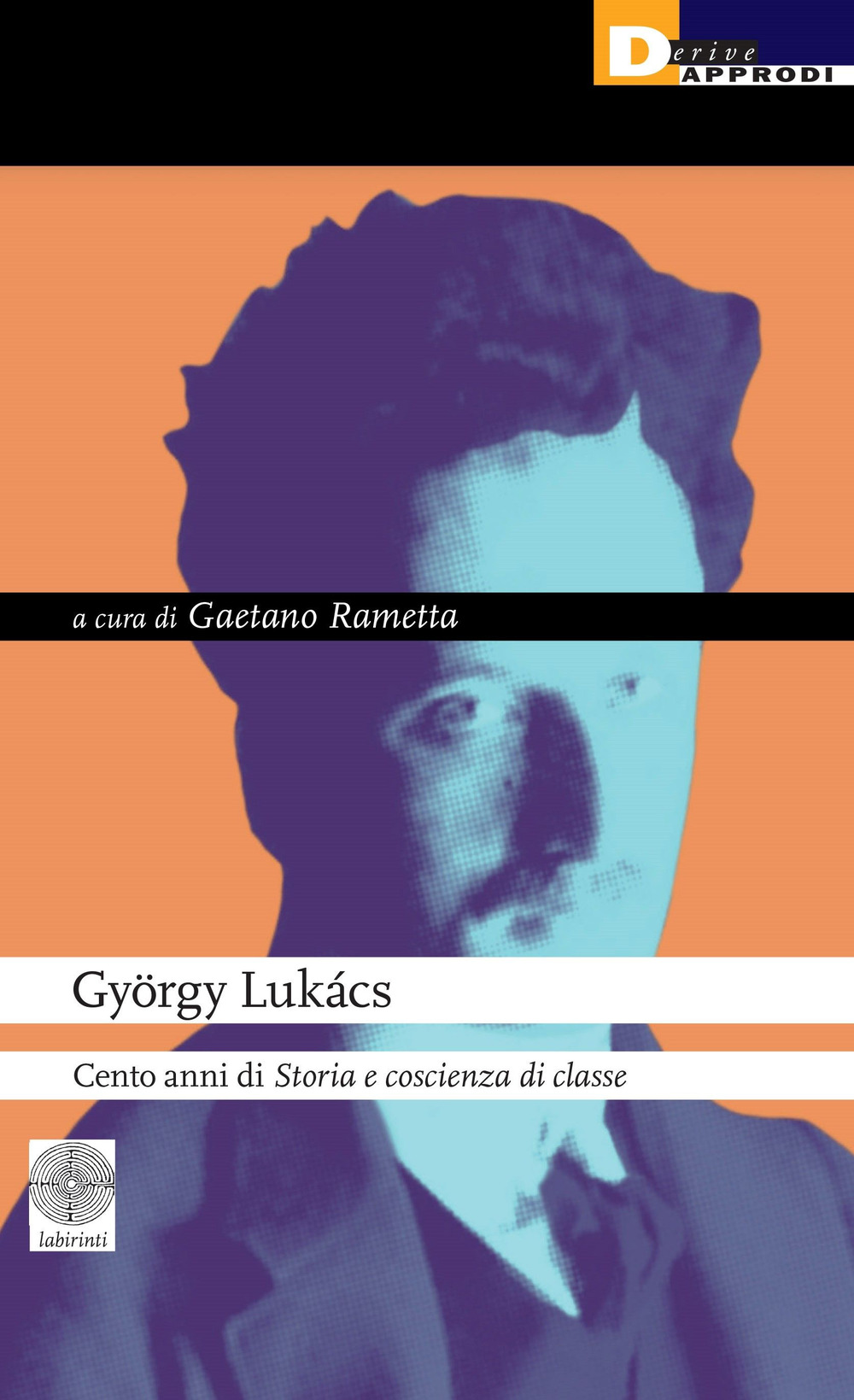 György Lukács. Cento anni di «Storia e coscienza di classe»