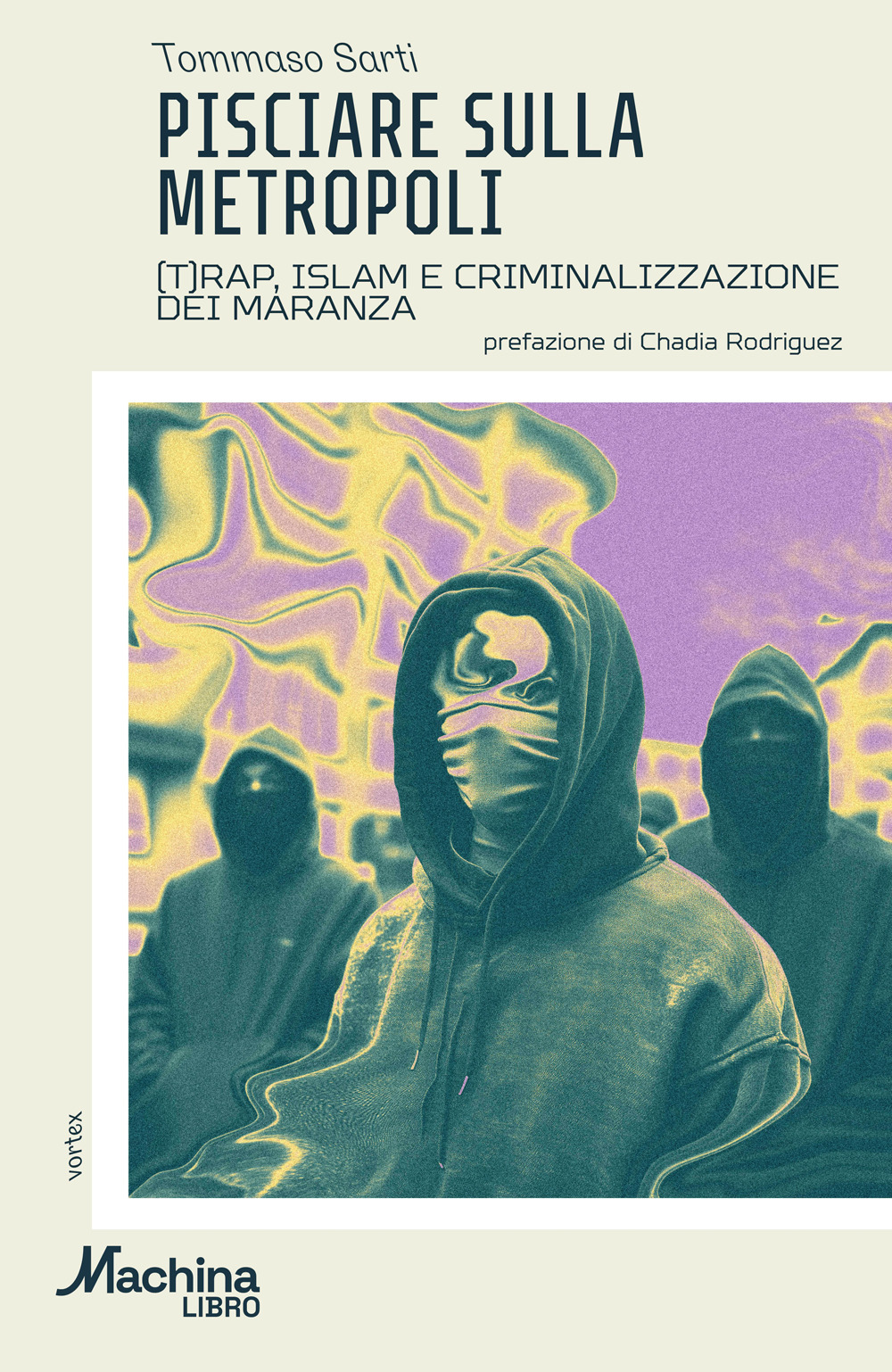 Pisciare sulla metropoli. (T)rap, Islam e criminalizzazione dei maranza