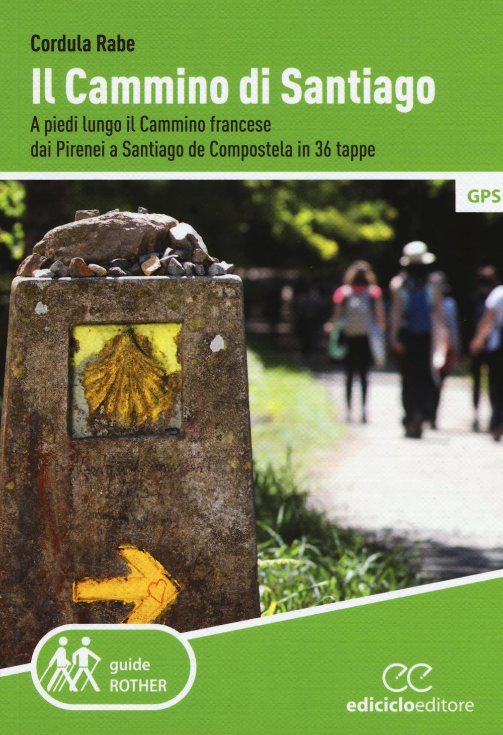 Il cammino di Santiago. A piedi lungo il cammino francese dai Pirenei a Santiago de Compostela in 36 tappe
