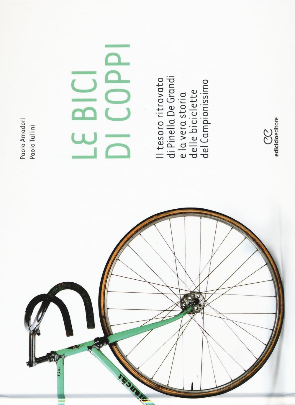 Le bici di Coppi. Il tesoro ritrovato di Pinella de Grandi e la vera storia delle biciclette del Campionissimo