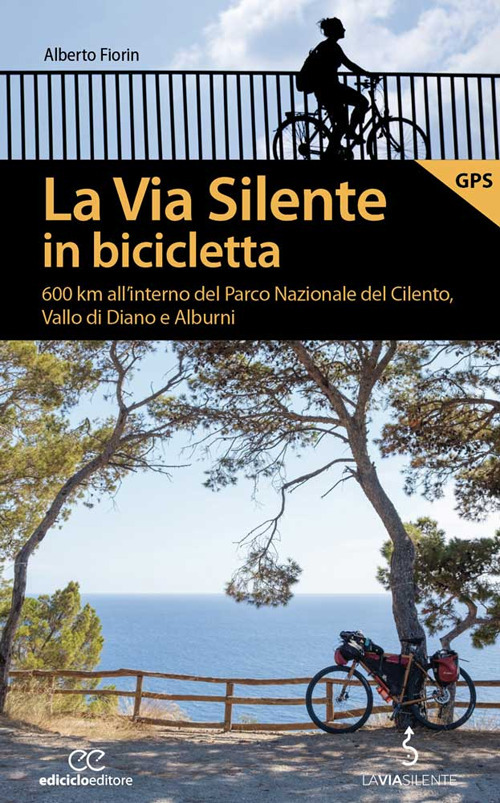 La via silente in bicicletta. 600 km all’interno del Parco Nazionale del Cilento, Vallo di Diano e Alburni