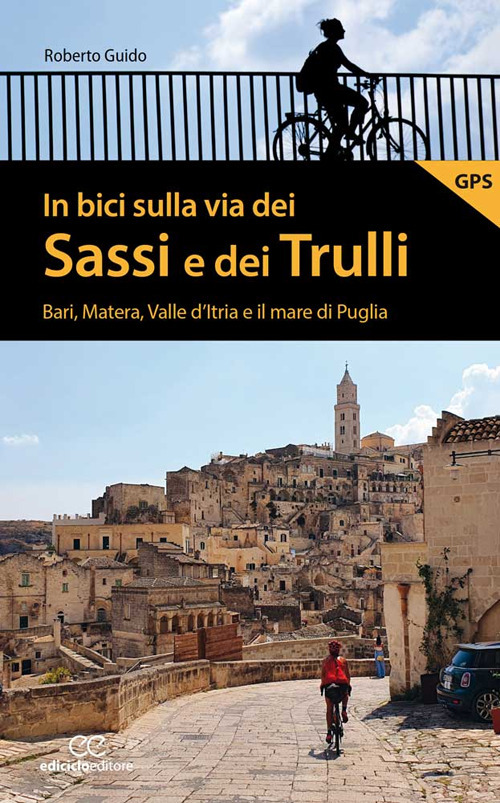 In bici sulla via dei Sassi e dei Trulli. Bari, Matera, Valle d’Itria e il mare di Puglia