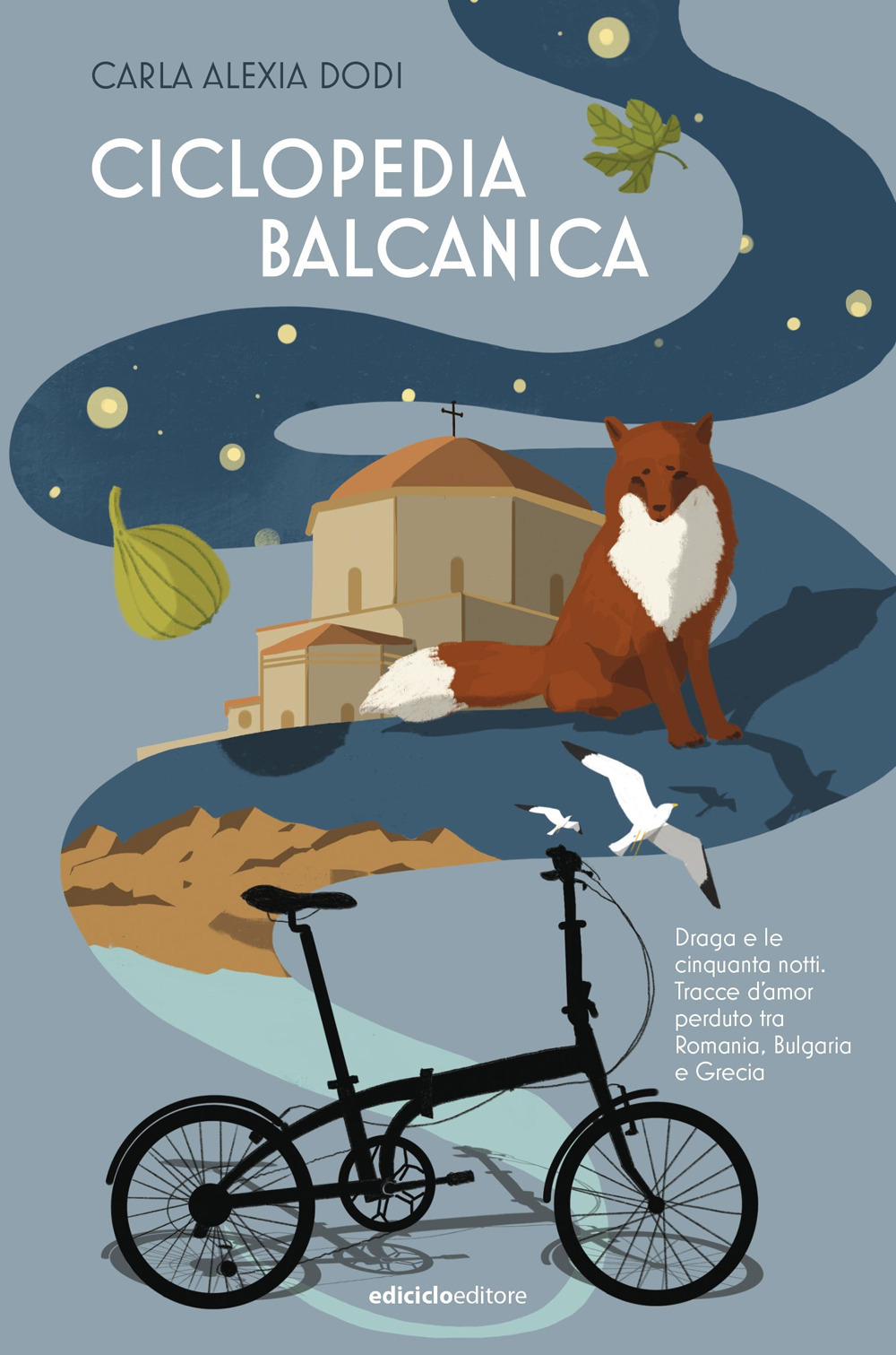 Ciclopedia balcanica. Draga e le cinquanta notti. Tracce d'amor perduto tra Romania, Bulgaria e Grecia