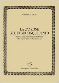 La canzone nel primo '500. Metrica, sintassi e formule tematiche nella rifondazione del modello petrarchesco