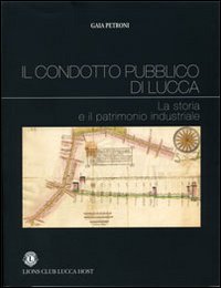 Il condotto pubblico di Lucca. La storia e il patrimonio industriale
