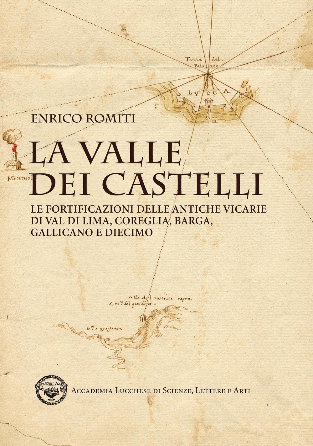 La valle dei Castelli. Le fortificazioni delle antiche vicarie di Val di Lima, Coreglia, Barga, Gallicano e Diecimo
