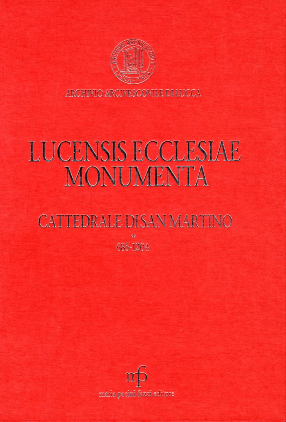 Lucensis ecclesiae monumenta. A saeculo VII uscque annum MCCLX. Vol. 3: Cattedrale di San Martino 685-1260