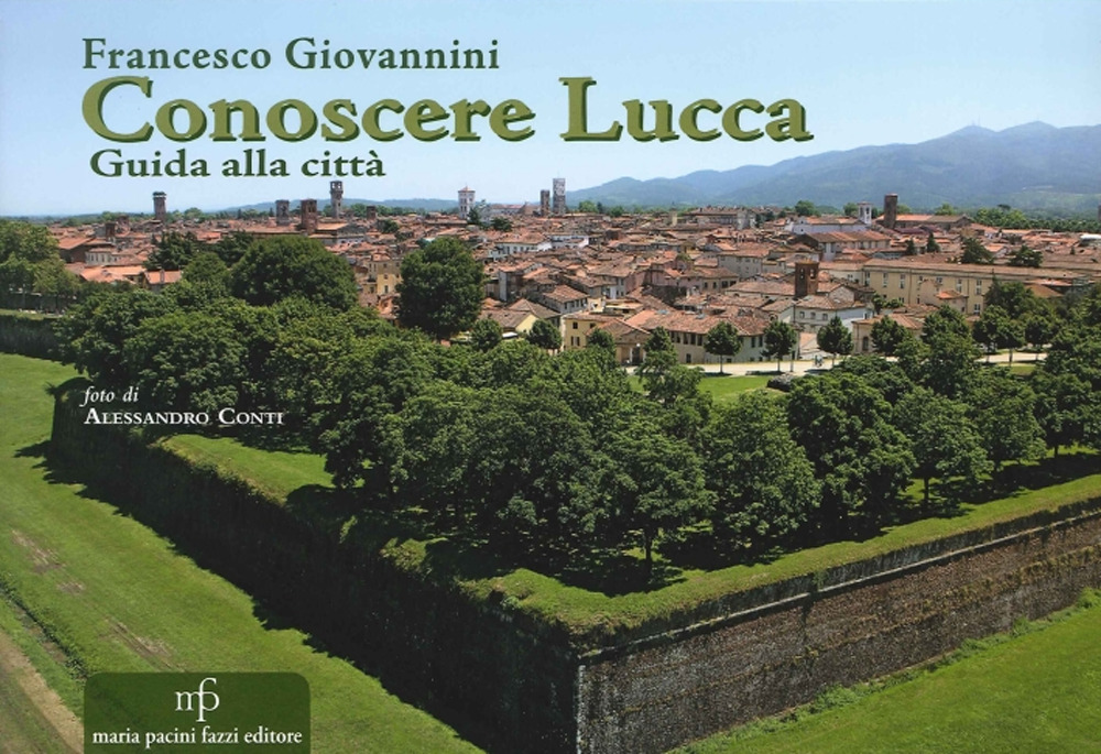 Conoscere Lucca. Guida alla città