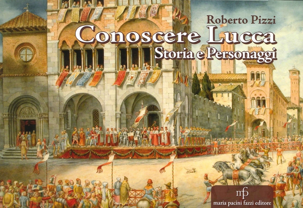 Conoscere Lucca. Storia e personaggi