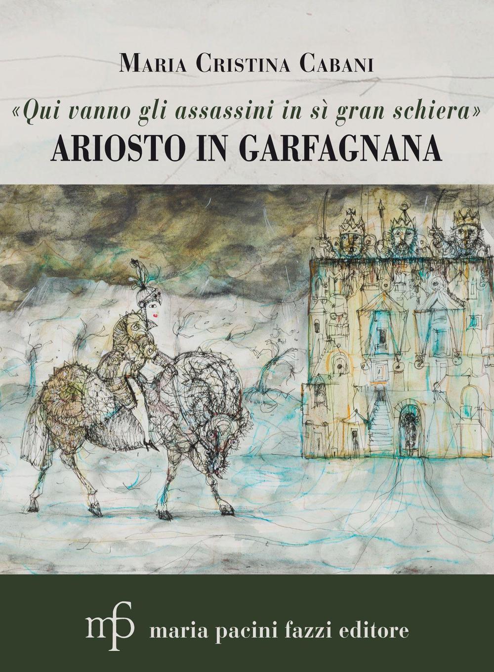 «Qui vanno gli assassini in sì gran schiera». Ariosto in Garfagnana