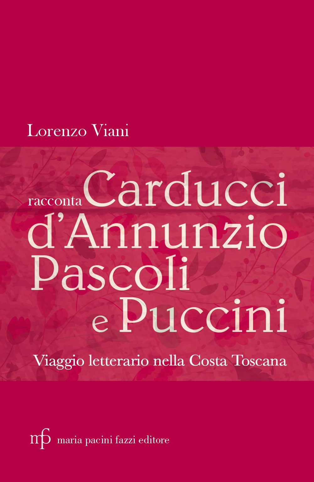 Lorenzo Viani racconta Carducci, D’Annunzio, Pascoli e Puccini. Viaggio letterario nella costa toscana