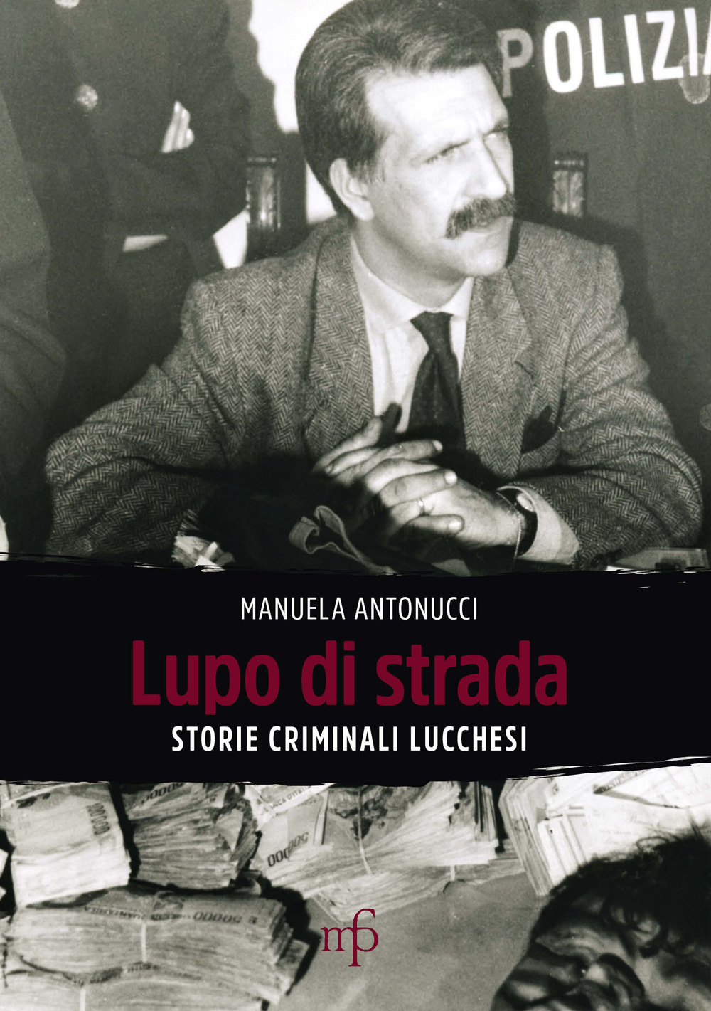 Lupo di strada. Storie criminali lucchesi