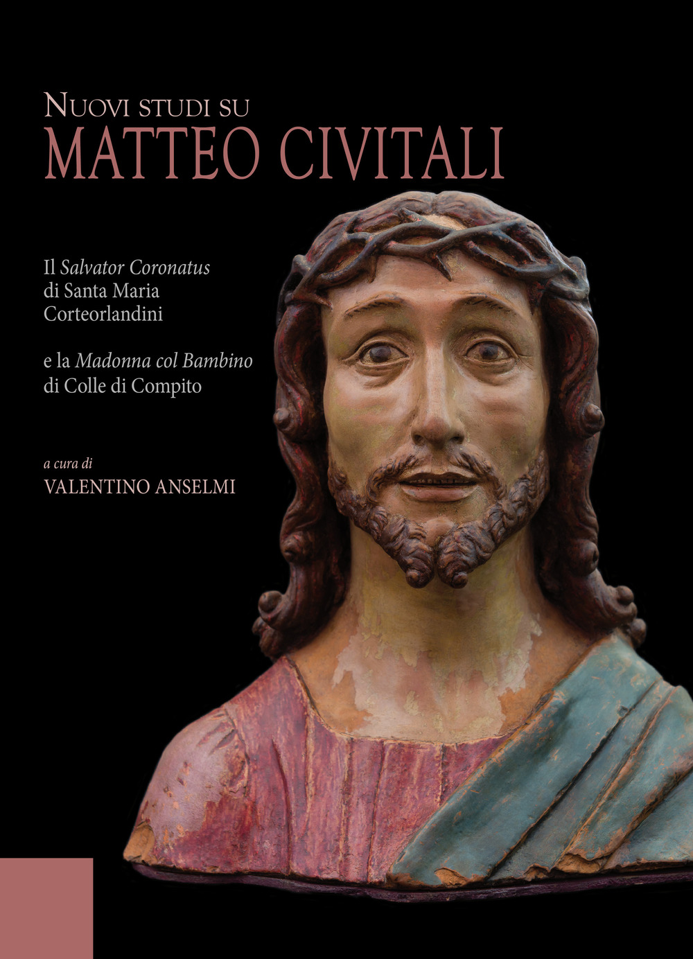 Nuovi studi su Matteo Civitali. Il Salvator Coronatus di Santa Maria Corteorlandini e la Madonna col bambino di Colle di Compito