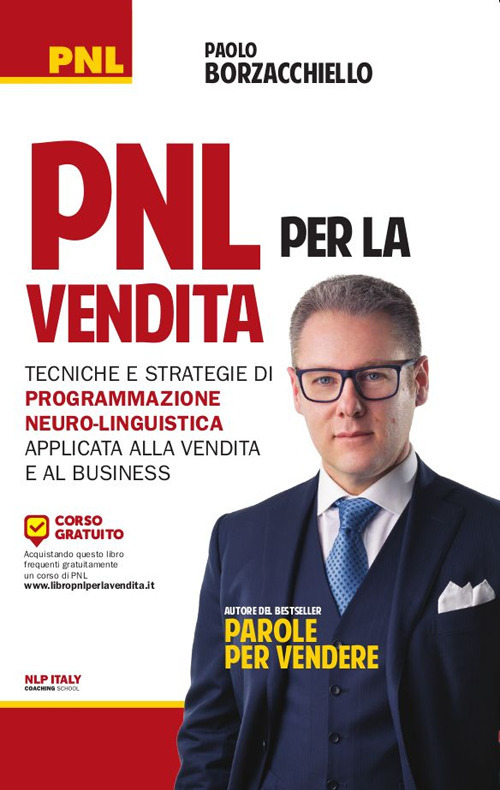 PNL per la vendita. Tecniche e strategie di programmazione neuro-linguistica apllicata alla vendita e al business