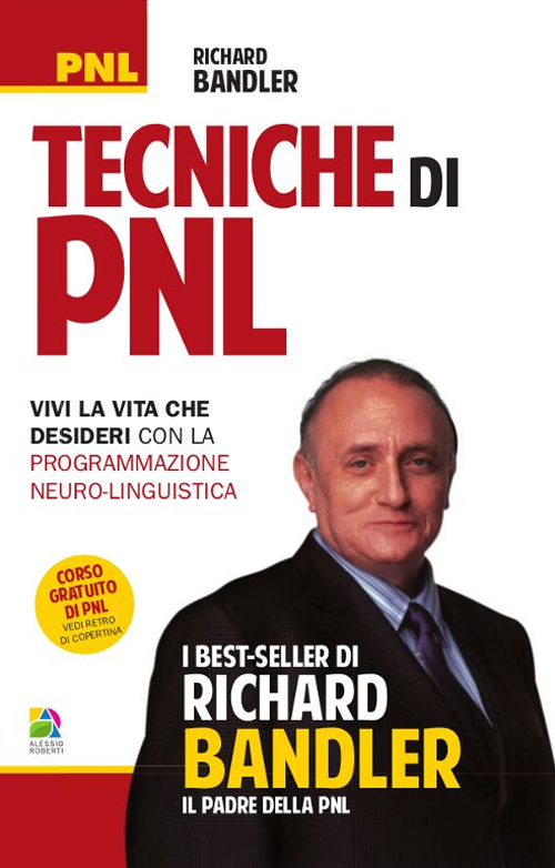 Tecniche di PNL. Vivi la vita che desideri con la programmazione neuro-linguistica