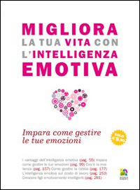 Migliora la tua vita con l'intelligenza emotiva. Impara come gestire le tue emozioni
