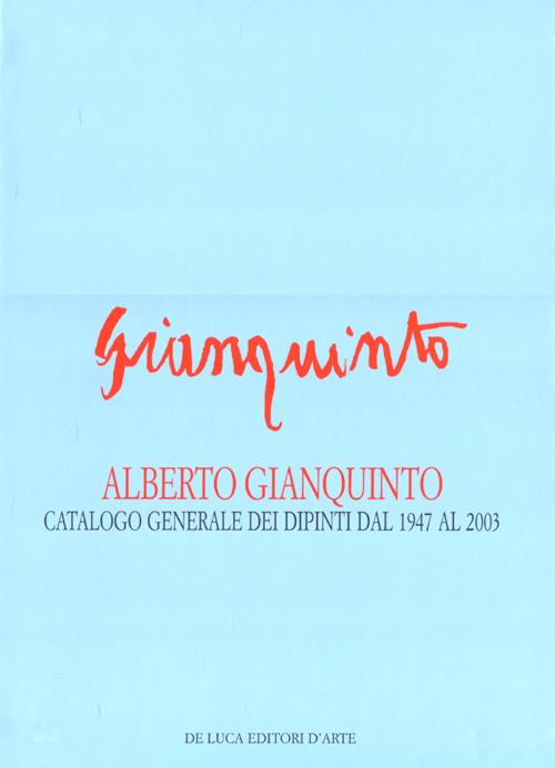 Alberto Gianquinto. Catalogo generale dei dipinti dal 1947 al 2003