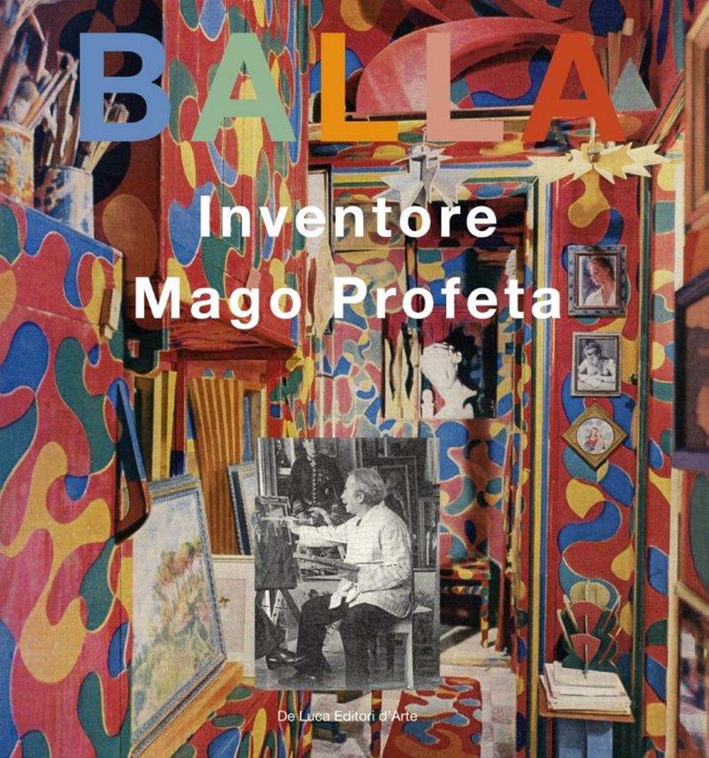 Balla. Inventore, mago, profeta