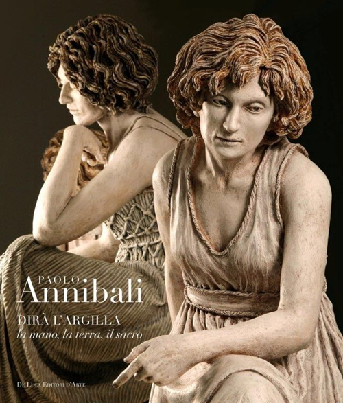 Paolo Annibali. Dirà l'argilla la mano, la terra, il sacro