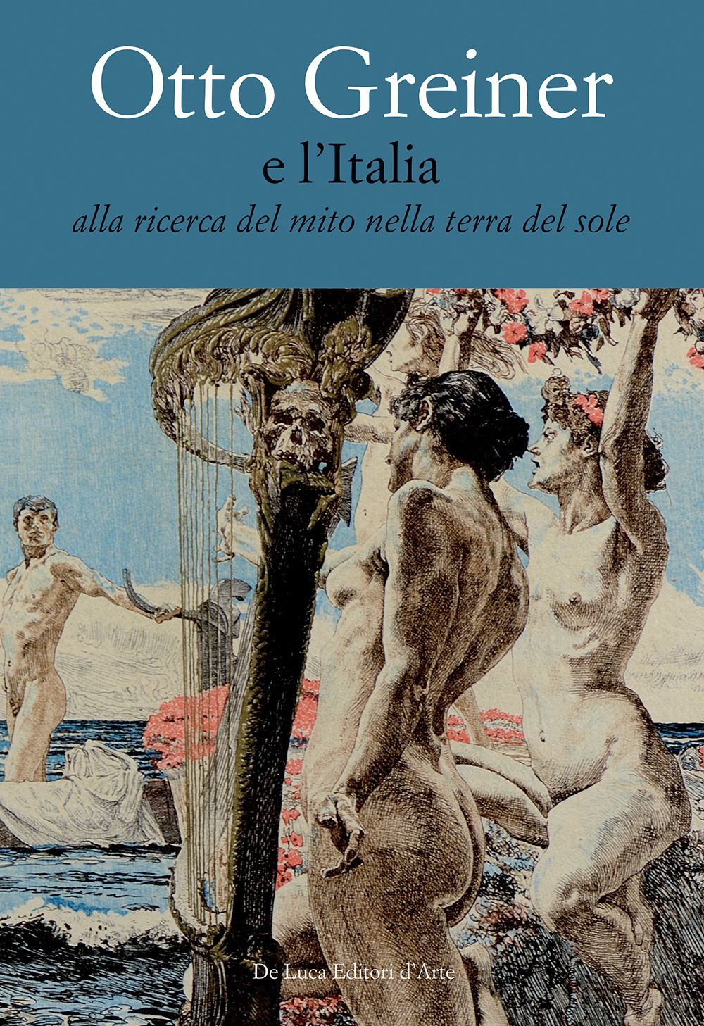 Otto Greiner e l'Italia. Alla ricerca del mito nella terra del sole. Catalogo della mostra (Anticoli Corrado, 28 maggio-14 luglio 2017)