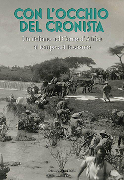 Con l'occhio del cronista. Un italiano nel Corno d'Africa al tempo del fascismo
