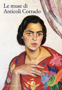 Le muse di Anticoli Corrado. Ritratti e storie di modelle anticolane da De Carolis a Pirandello