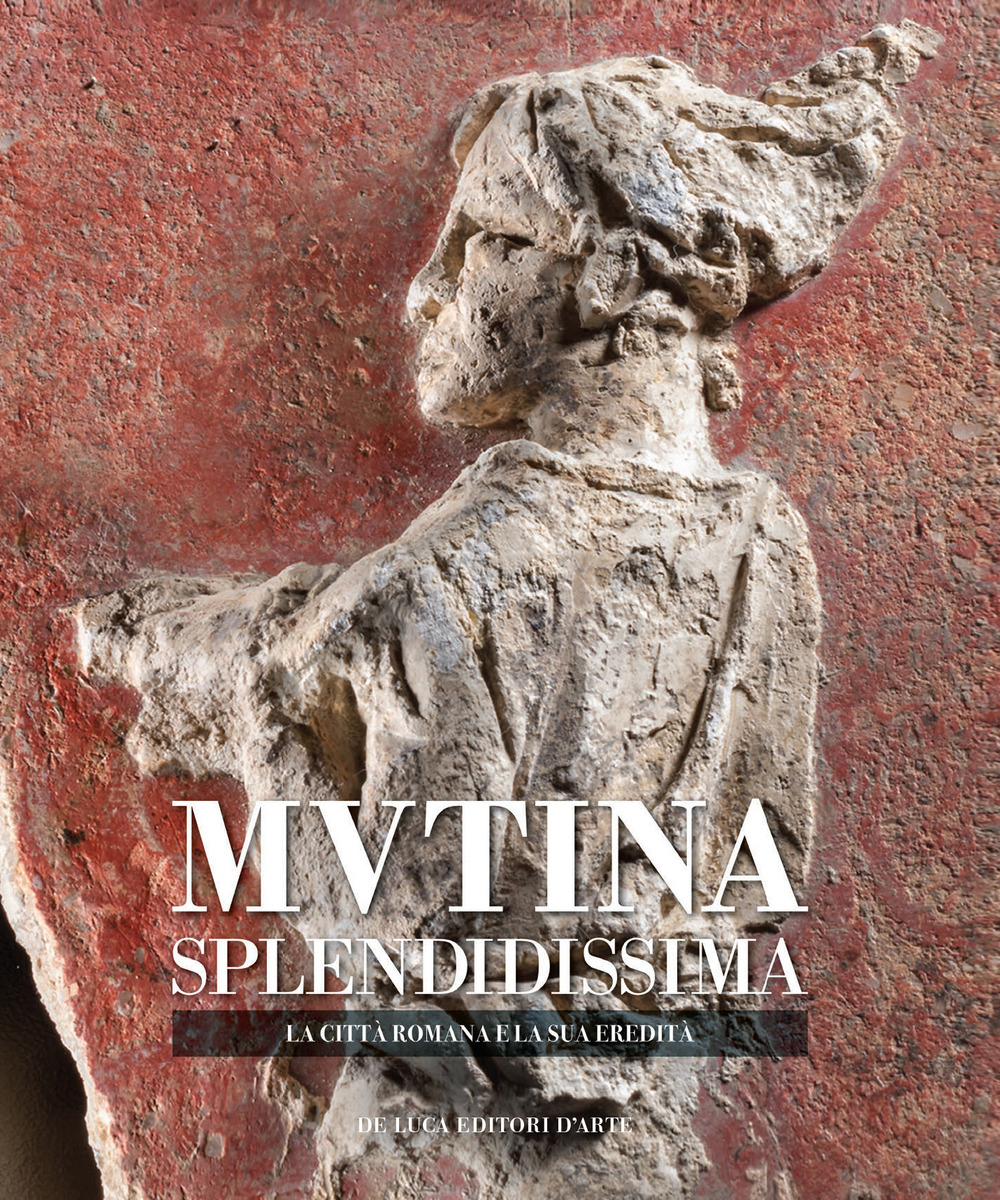 Mutina splendidissima. La città romana e la sua eredità