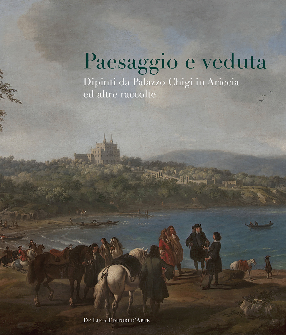 Paesaggio e veduta. Dipinti da Palazzo Chigi in Ariccia e altre raccolte. Catalogo della mostra (Cavallino, 25 novembre 2017-25 febbraio 2018)