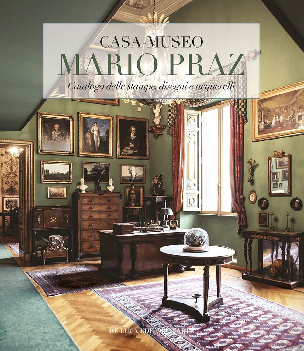 Casa-museo Mario Praz. Catalogo delle stampe, disegni e acquerelli