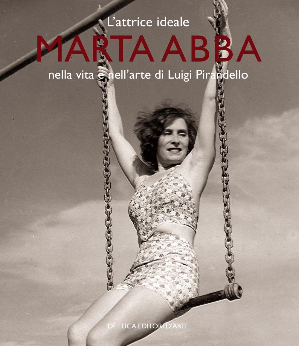 L'attrice ideale. Marta Abba nella vita e nell'arte di Luigi Pirandello