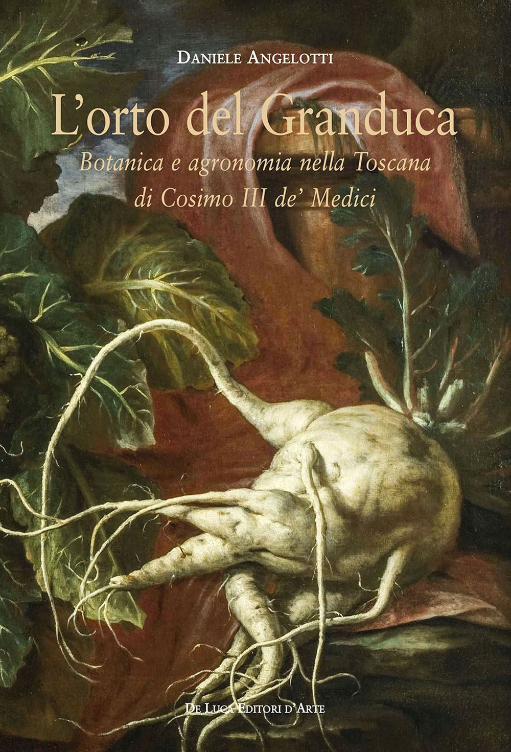 L'orto del granduca. Botanica e agronomia nella Toscana di Cosimo III de’ Medici