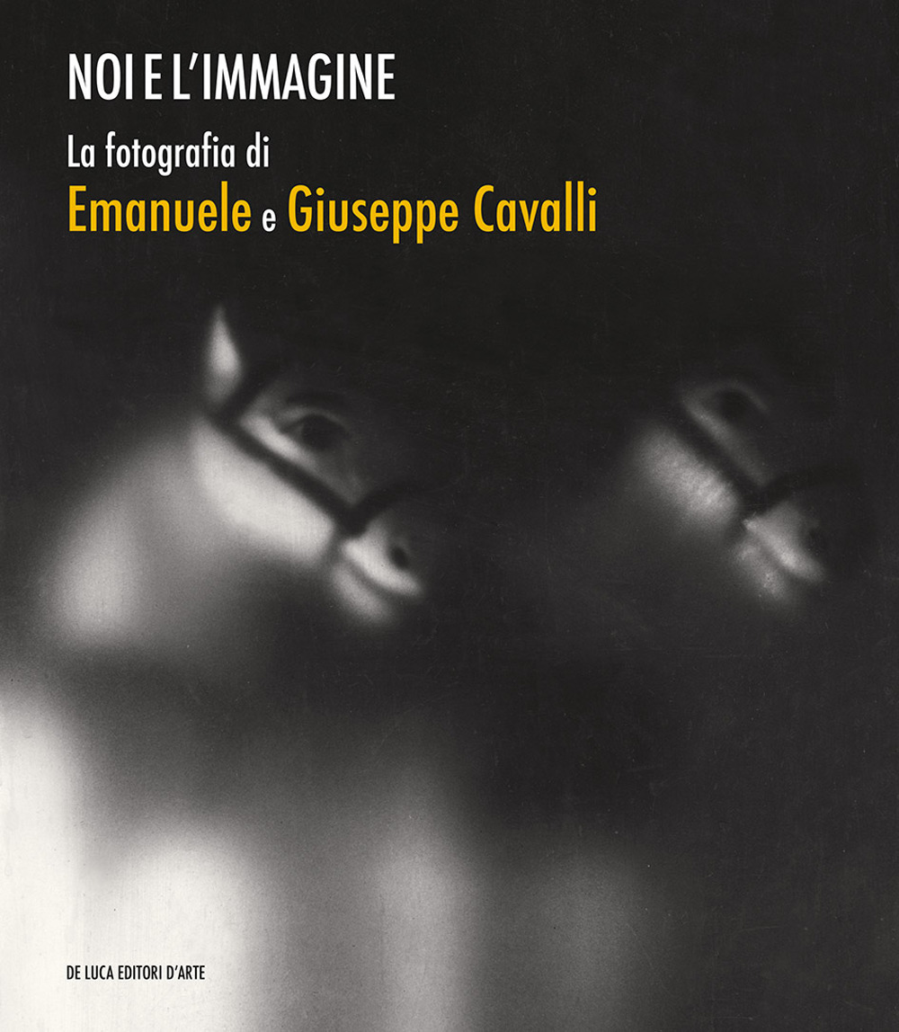 Noi e l'immagine. La fotografia di Emanuele e Giuseppe Cavalli