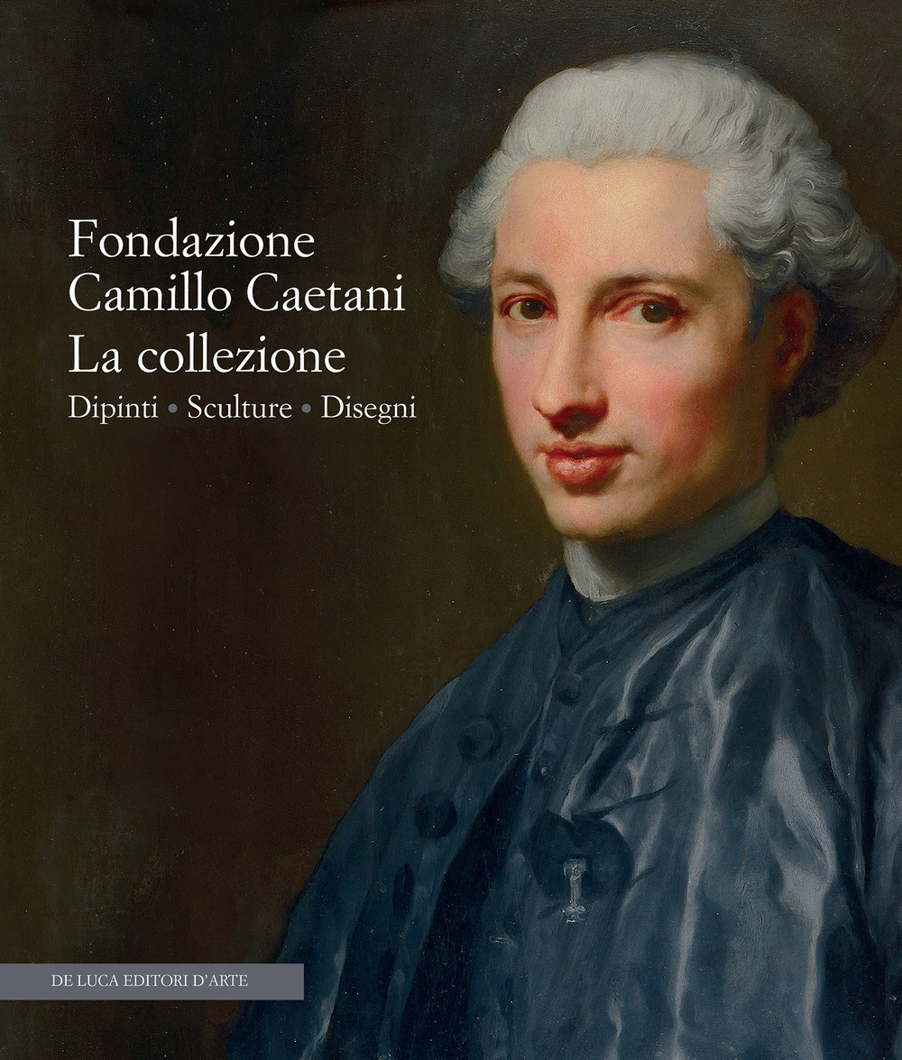 Fondazione Camillo Caetani. La collezione. Dipinti, sculture, disegni