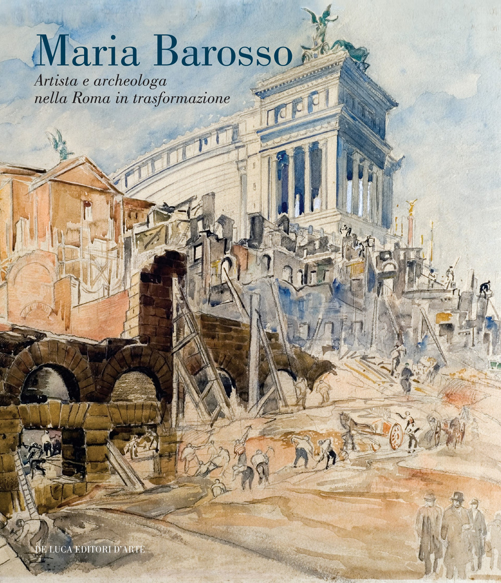Maria Barosso. Artista e archeologa nella Roma in trasformazione
