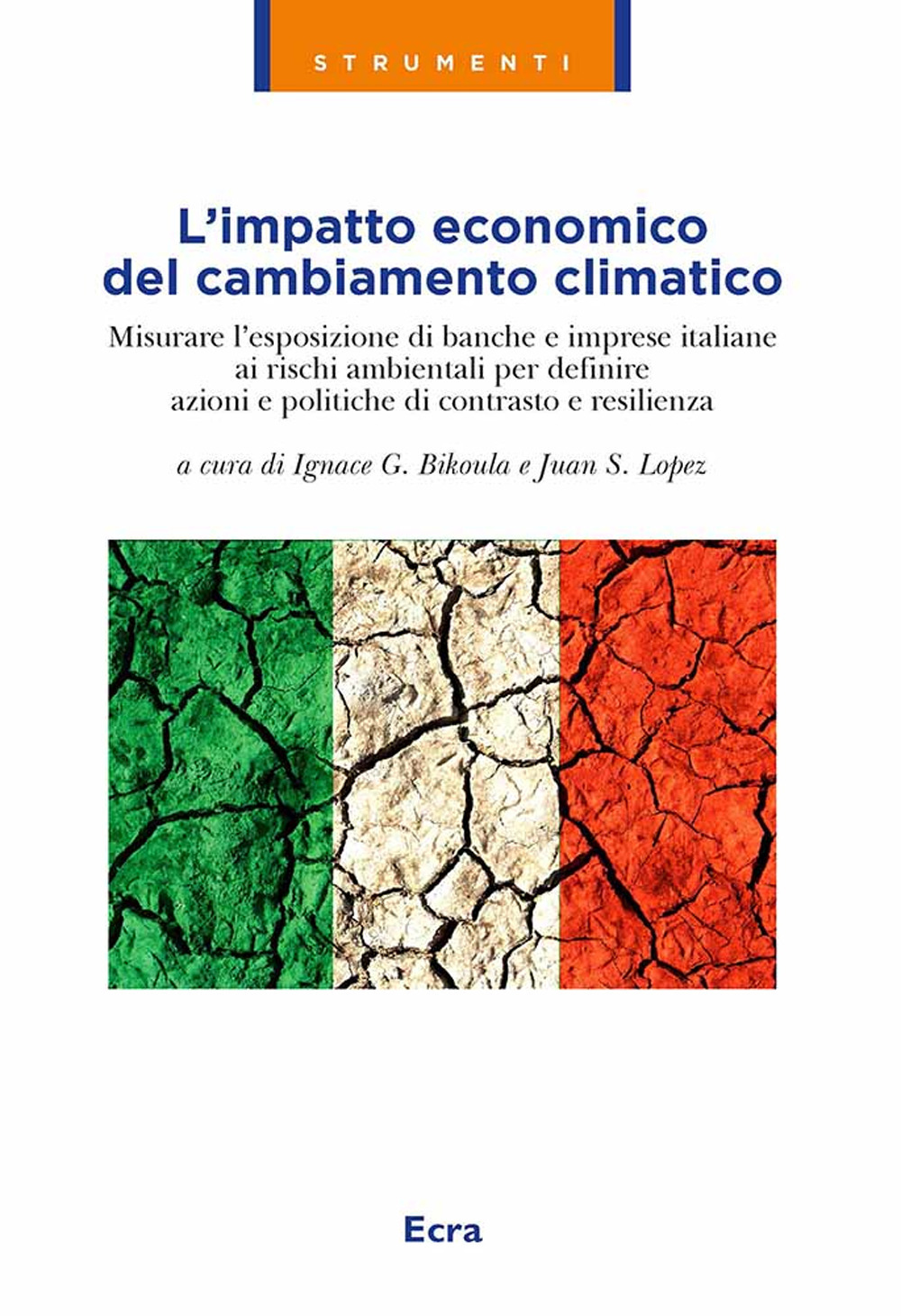 L'impatto economico del cambiamento climatico. Misurare l'esposizione di banche e imprese italiane ai rischi ambientali per definire azioni e politiche di contrasto e resilienza