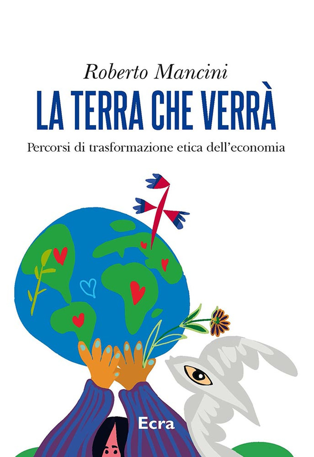La terra che verrà. Percorsi di trasformazione etica dell’economia