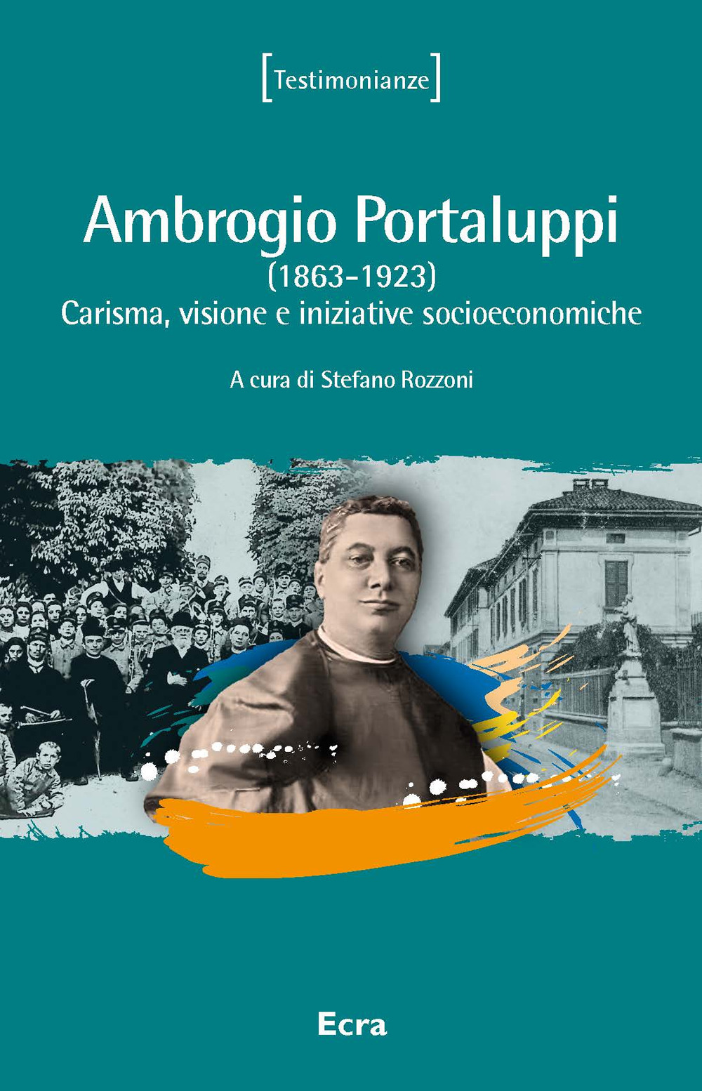 Ambrogio Portaluppi. (1863-1923) Carisma, visione e iniziative socioeconomiche