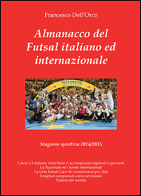 Almanacco del Futsal italiano ed internazionale. Stagione sportiva 2014/2015