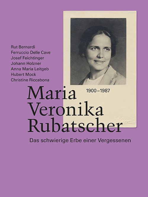 Maria Veronika Rubatscher. Das schwierige Erbe einer Vergessenen