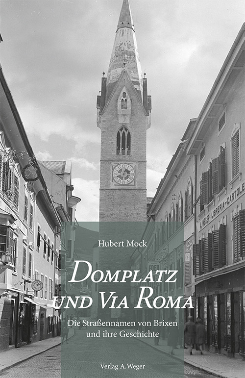 Domplatz und Via Roma. Die Straßennamen von Brixen und ihre Geschichte