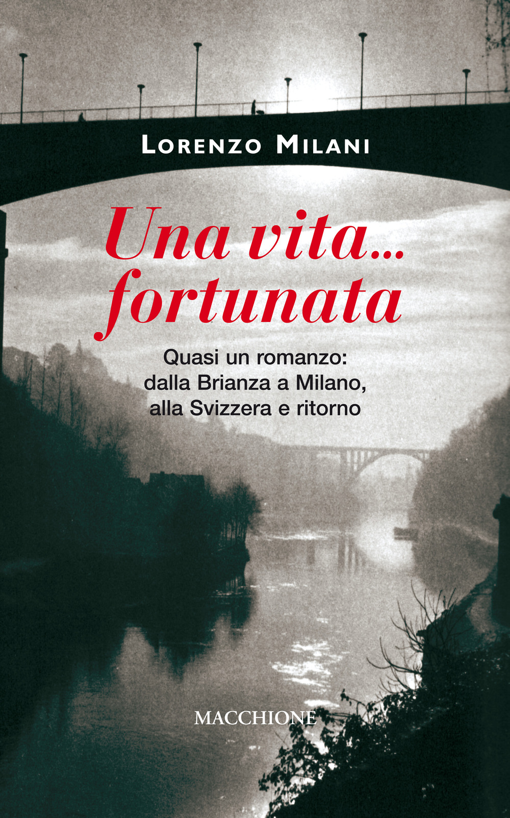 Una vita fortunata. Quasi un romanzo: dalla Brianza a Milano, alla Svizzera e ritorno