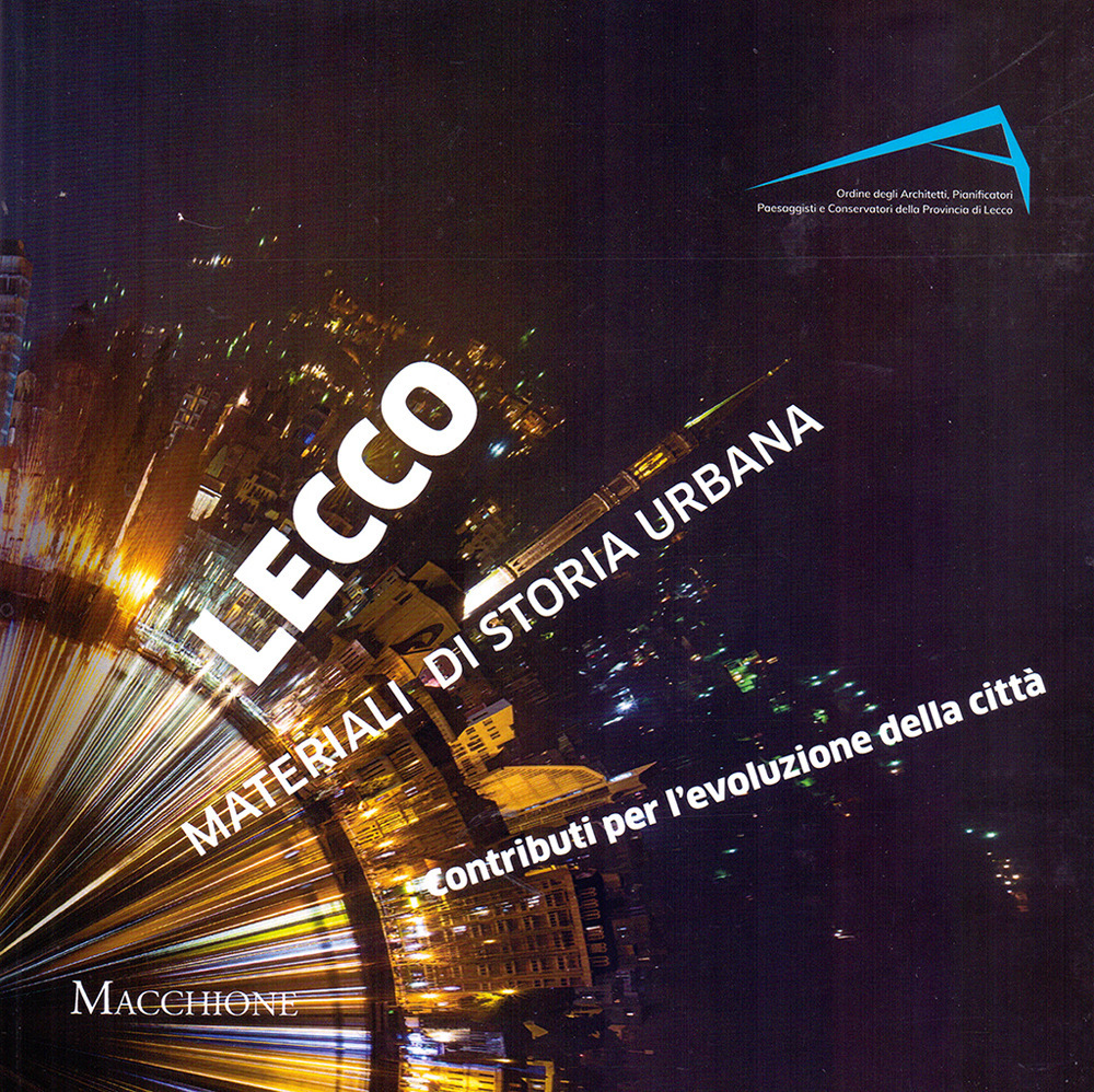Lecco materiali di storia urbana. Contributi per l’evoluzione della città